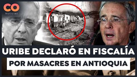 Así Fueron Las Declaraciones De Álvaro Uribe En La Fiscalía Por Masacre