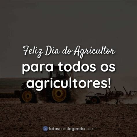 Feliz Dia Do Agricultor Para Todos Os Agricultores Frases Para O Dia