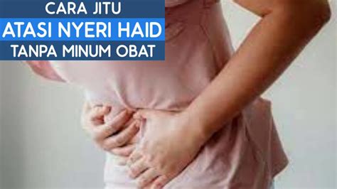 Cara Jitu Atasi Nyeri Haid Tanpa Minum Obat Yang Mudah Dilakukan