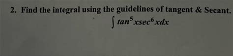 Solved 2. Find the integral using the guidelines of tangent | Chegg.com