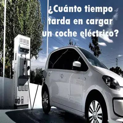 Cuánto tiempo tarda en cargar un coche eléctrico 2025 elyex