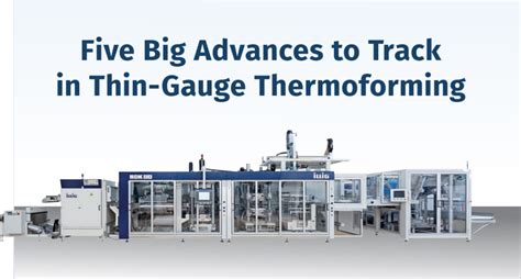 Five Big Advances To Track In Thin Gauge Thermoforming Illig North