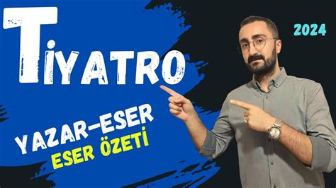 Yazar Eser Eser Özetleri Soru Çözüm TİYATRO 2024 AYT Edebiyat