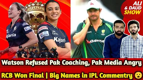 Rcb Won Final Watson Refused Pak Due To Ipl Pak Media Bashes Pcb