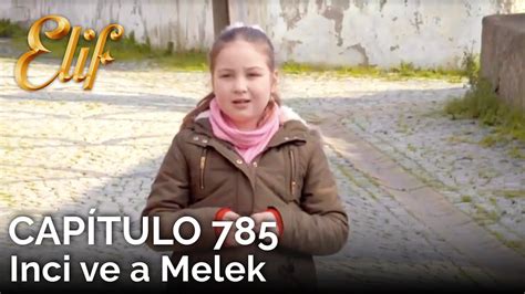 Elif Capítulo 785 Inci ve a Melek YouTube