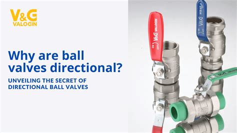 Why are ball valves directional? - V&G Valogin