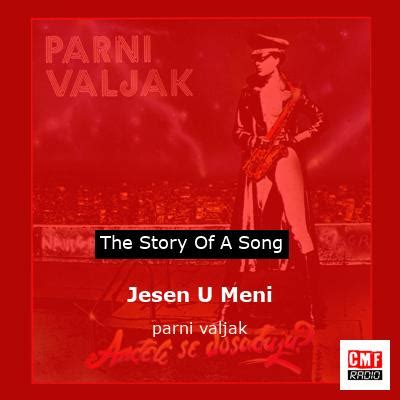 The Story And Meaning Of The Song Jesen U Meni Parni Valjak