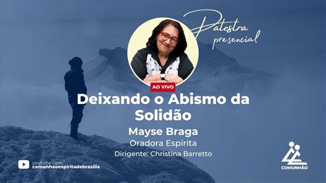 Mayse Braga DEIXANDO O ABISMO DA SOLIDÃO PALESTRA ESPÍRITA YouTube