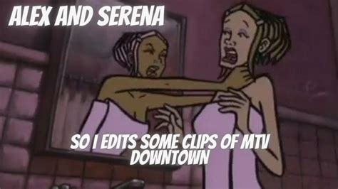 So I Edit A Few Clips Of Mtv Downtown Alex And Serena Youtube