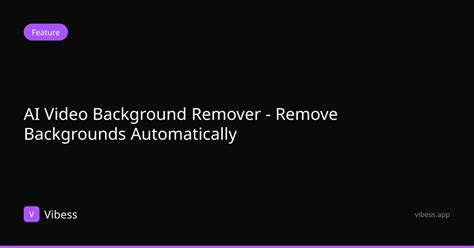 ai video background remover remove backgrounds automatically vibess