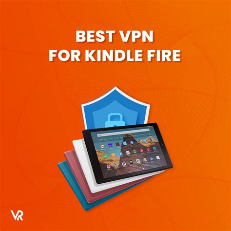 5 Best Vpn For Kindle Fire Tablets And How To Use These In 2023