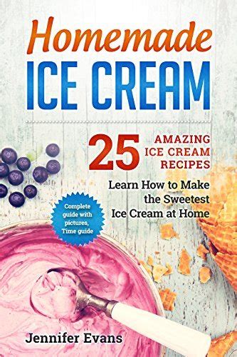 Homemade Ice Cream - 25 Amazing Ice Cream Recipes. Learn How to Make ...