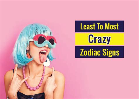 Least To Most Crazy Zodiac Signs According To Astrology Revive Zone