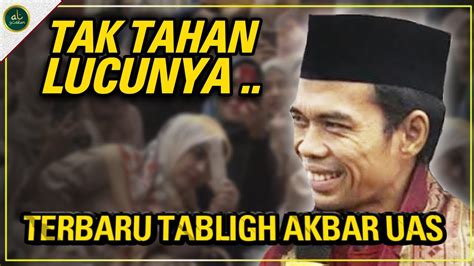 Tak Tahan Lucunya Tabligh Akbar Ustadz Abdul Somad Terbaru Hari Ini