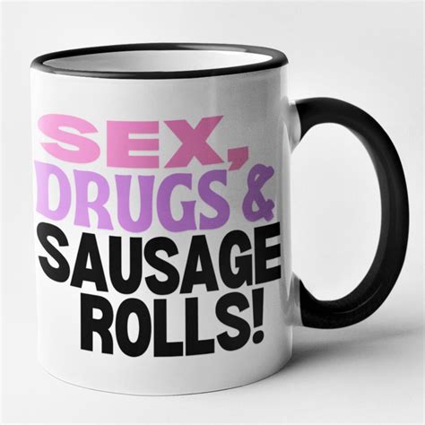 Sex Drugs And Sausage Rolls Mug Funny Birthday Christmas T Etsy