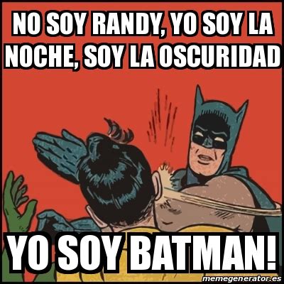 Meme Batman Slaps Robin No Soy Randy Yo Soy La Noche Soy La