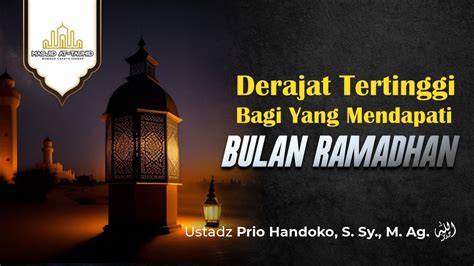 Derajat Tertinggi Bagi Yang Mendapati Bulan Ramadhan Ustadz Prio