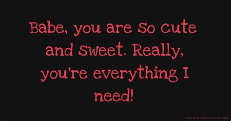 Babe You Are So Cute And Sweet Really You Re Text Message By Fancy Et Al