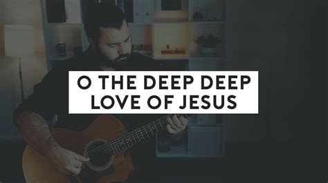 O The Deep Deep Love Of Jesus Chords & Worship Resources