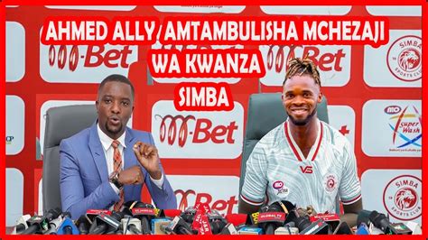 Live Muda Huu Ahmed Ally Atangaza Balaa Kwa Usajili Mpya Wa Leandre