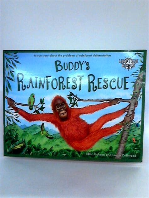 Buddys Rainforest Rescue A True Story About Deforestation By Ellie