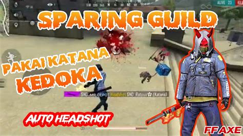 FREE FIRE FUNNY SPARING GUILD PAKAI KATANA KENDOKA AUTO HEADSHOT