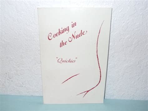 Pre Owned Cooking In The Nude Quickies Racy Recipes In Under An Hour For Lovers On The Go