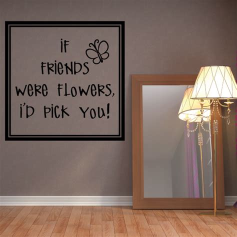 If Friends Were Flowers Id Pick You Wall Decal