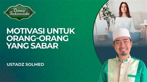 Motivasi Untuk Menjadi Orang Yang Sabar Damai Indonesiaku YouTube