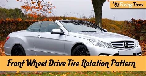 Front Wheel Drive Tire Rotation - [How & When To Rotate?]