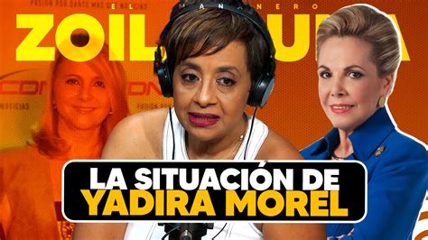 La Situaci N De Yadira Morel No Es Esa Zoila Luna Youtube