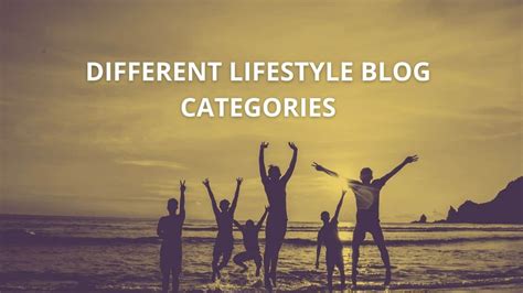 15 Lovely Lifestyle Blog Categories List To Start Blogging Foxblogging