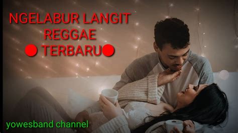 Ngelabur Langit Versi Reggae Terbaru Youtube