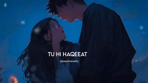 Tu Hi Haqeeqat Lofi Slowed Reverb Irshan Ashraf Javed Ali