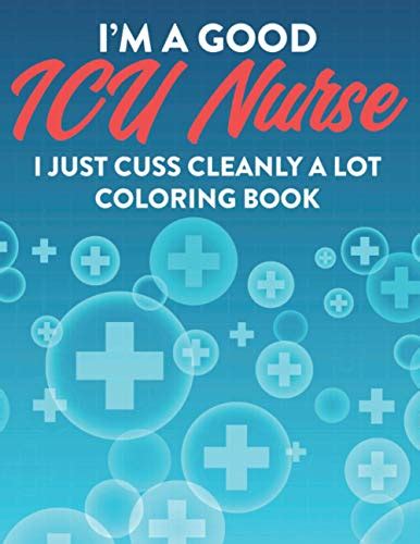 I M A Good Icu Nurse I Just Cuss Cleanly A Lot Coloring Book Hilarious