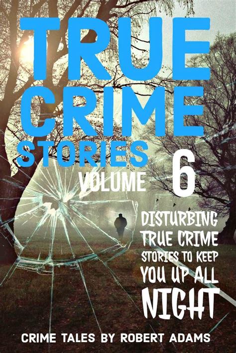 True Crime Stories VOLUME 6 A Collection Of Fascinating Facts And