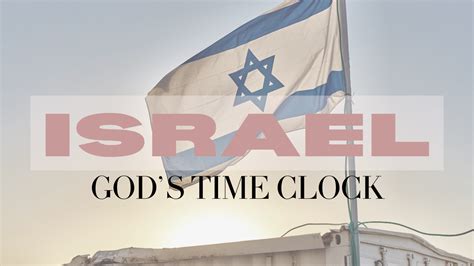 ISRAEL- GODS TIME CLOCK | Covenant Life Church