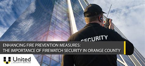 The Importance Of Firewatch Security In Orange County