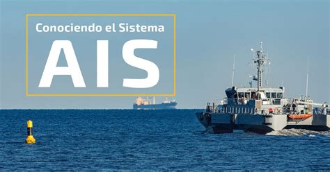 Conociendo El Sistema AIS Automatic Identification System