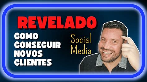 Melhor Estrat Gia Para Conseguir Clientes Novos De Social Media Youtube