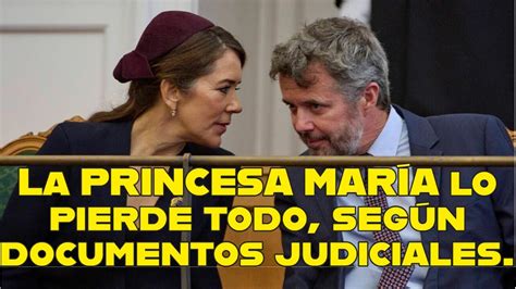 La PRINCESA MARÍA lo pierde todo según documentos judiciales YouTube