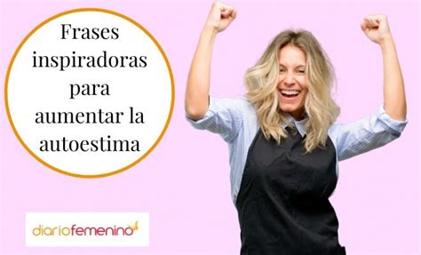 Las 10 Mejores Frases Para Subir La Autoestima