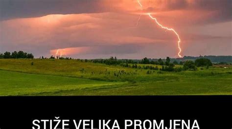 Sti E Velika Promjena Vremena Meteorolozi Najavili Ki U Pljuskove I