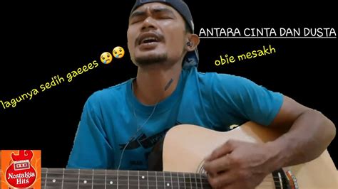 Obie Mesakh Antara Cinta Dan Dusta Youtube