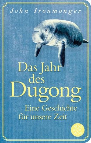 John Ironmonger Das Jahr Des Dugong Eine Geschichte F R Unsere Zeit