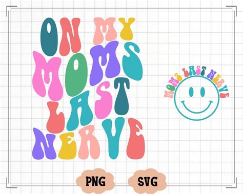 On My Moms Last Nerve On My Moms Last Nerve Svg Png Mom Png Digital