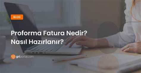 Proforma Fatura Nedir Nasıl Hazırlanır Gri Portal