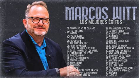 LO MEJOR DE MARCOS WITT EN ADORACIÓN MARCOS WITT SUS MEJORES ÉXITOS