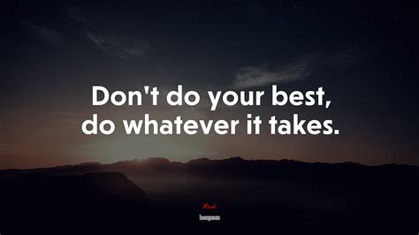 Dont Do Your Best Do Whatever It Takes Anonymous Quote Hd