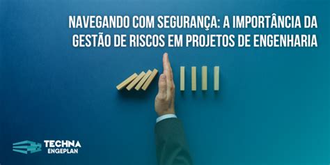 Navegando Seguran A A Import Ncia Da Gest O De Riscos Em Projetos